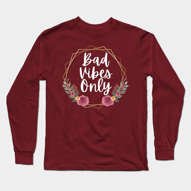 Bad Vibes Long Sleeve T-Shirt by Nicole's Awkward Adventures